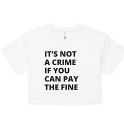 It's Not a Crime if You can Pay the Fine Women’s crop top