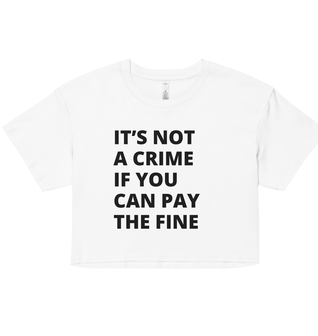 It's Not a Crime if You can Pay the Fine Women’s crop top
