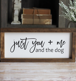 Wall Sign Just you + me and the dog | Pet Lover Christmas Gift
