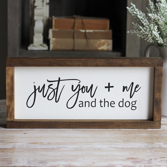 Wall Sign Just you + me and the dog | Pet Lover Christmas Gift
