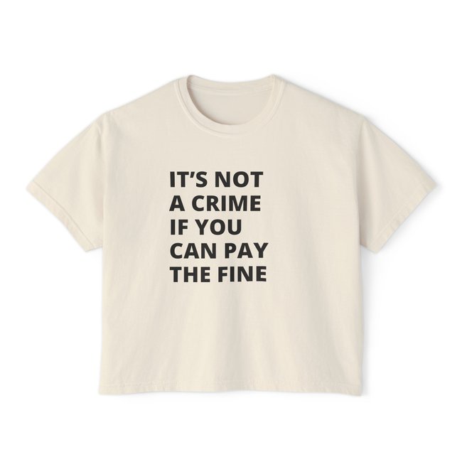 It's not a crime if you can the fine Women's Boxy Tee-gallery-31942455164994