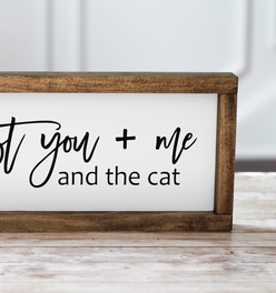 Wall Sign Just you + me and the cat - Rustic Decor Pet Lovers Gift