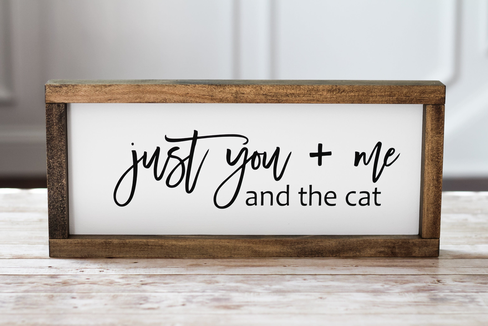 Wall Sign Just you + me and the cat - Rustic Decor Pet Lovers Gift