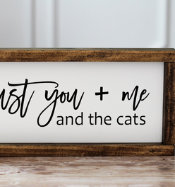 Just you + me and the cats - Rustic Wall Decor  Pet Lovers Sign
