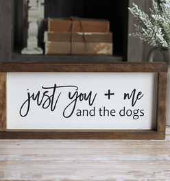 Just you + me and the dogs | Pet Lovers Sign | Rustic Wall Decor