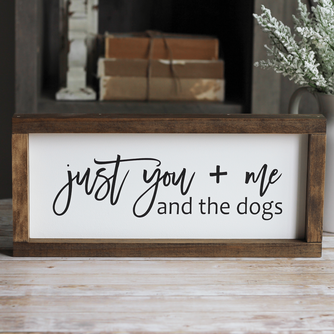 Just you + me and the dogs | Pet Lovers Sign | Rustic Wall Decor