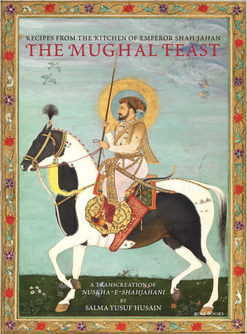 The Mughal Feast: Recipes From The Kitchen Of Emperor Shah Jahan