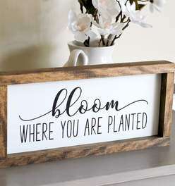 Framed wall sign Bloom where you are planted 15"x 7"