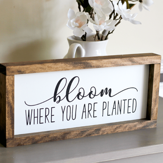 Framed wall sign Bloom where you are planted 15"x 7"