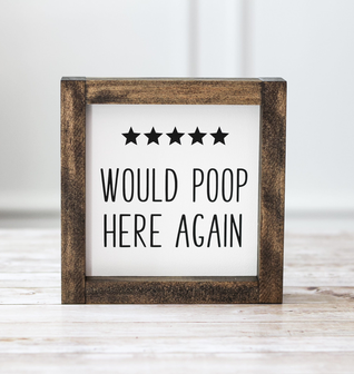 Funny Bathroom Wall Sign - Gag Gift - Bathroom Decor Would Poop Here Again
