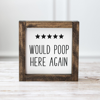 Funny Bathroom Wall Sign - Gag Gift - Bathroom Decor Would Poop Here Again