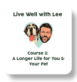 Live Well with Lee Course 3: A Longer Life for You & Your Pet