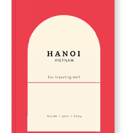 Hanoi Guide Book: Plan Your Vietnam Trip with Local Calm
