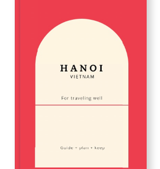 Hanoi Guide Book: Plan Your Vietnam Trip with Local Calm