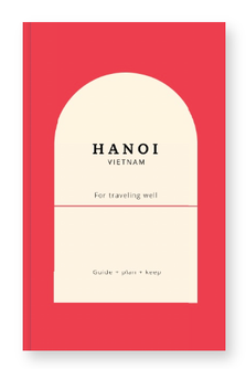 Hanoi Guide Book: Plan Your Vietnam Trip with Local Calm