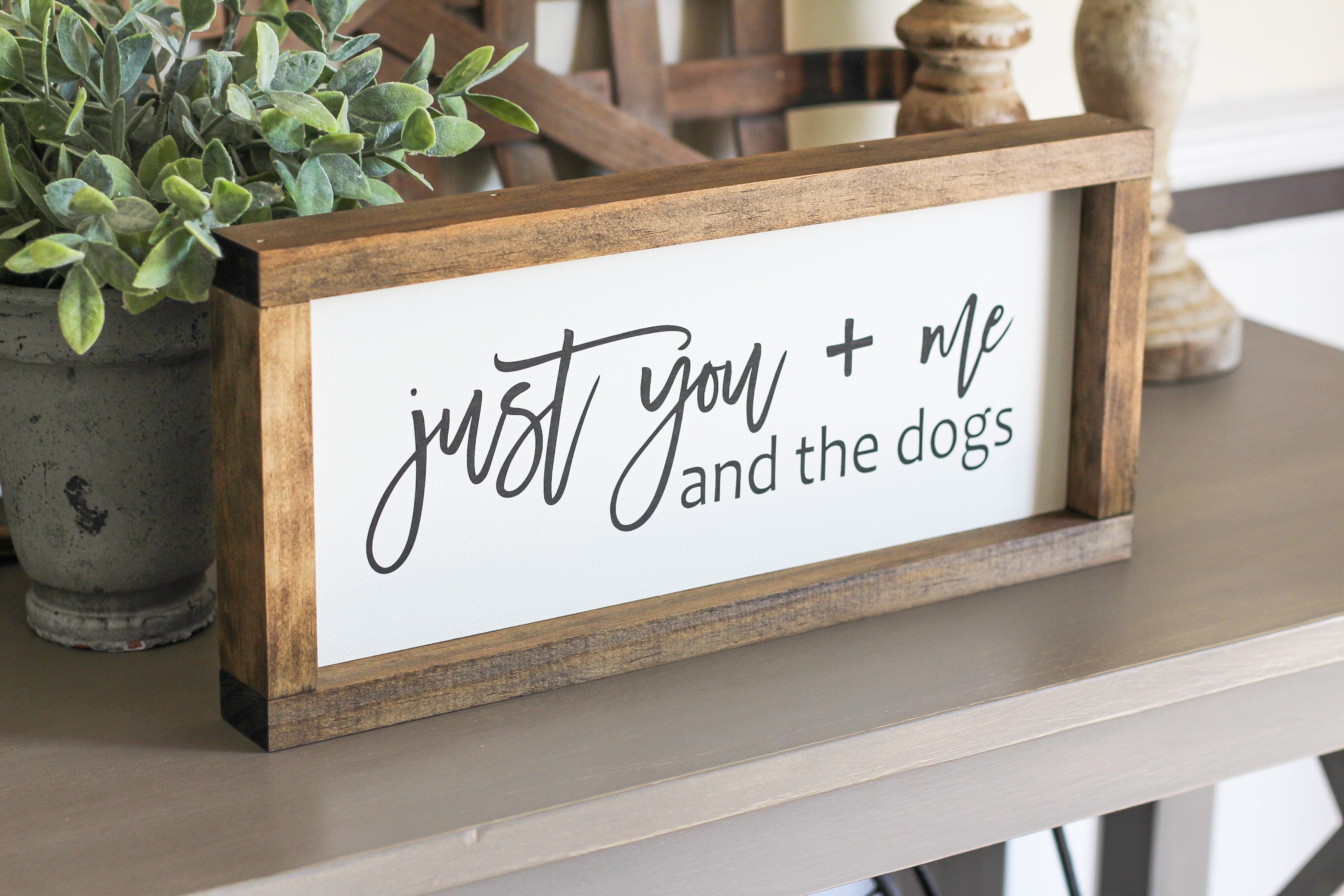Just you + me and the dogs | Pet Lovers Sign | Rustic Wall Decor