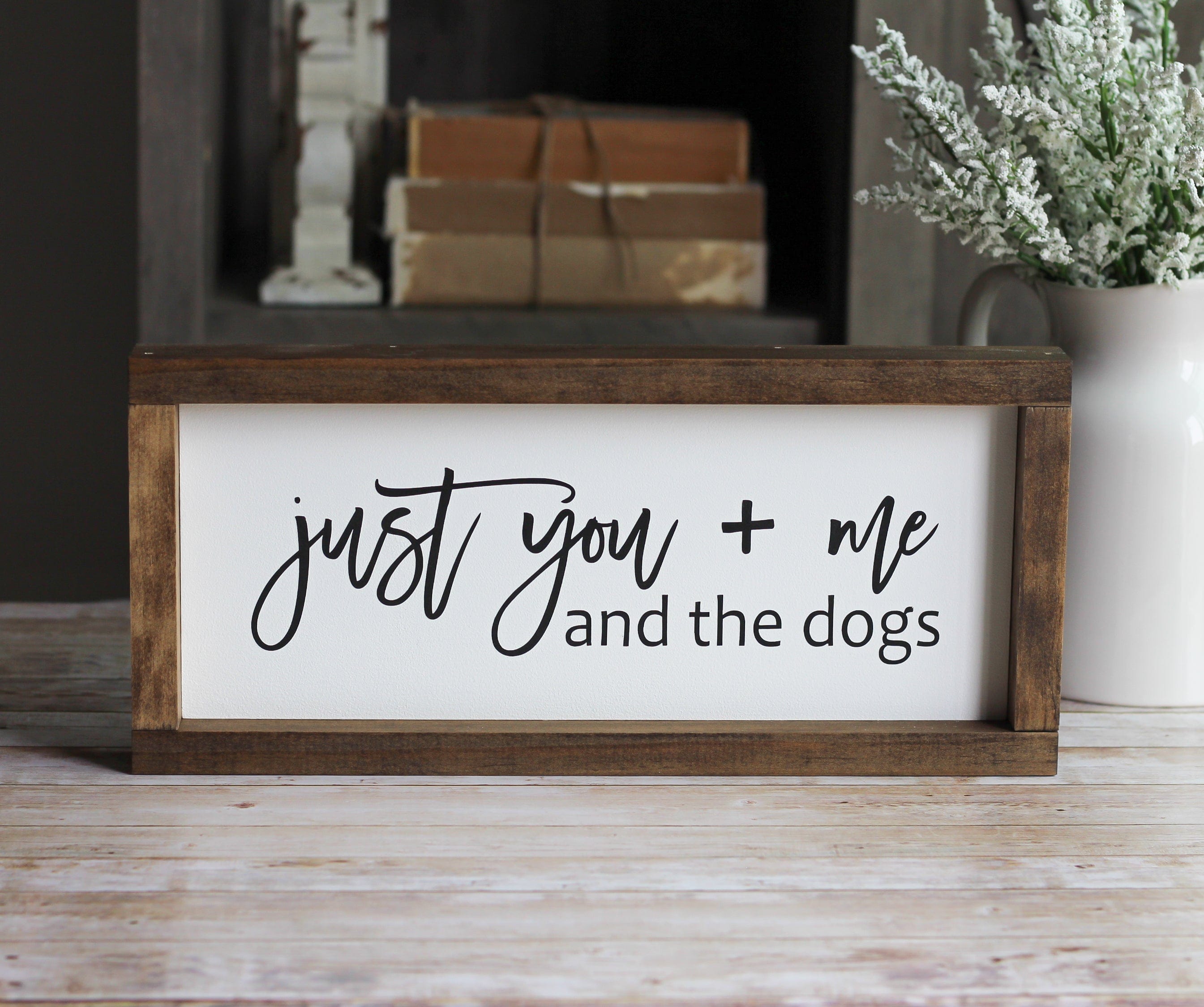 Just you + me and the dogs | Pet Lovers Sign | Rustic Wall Decor