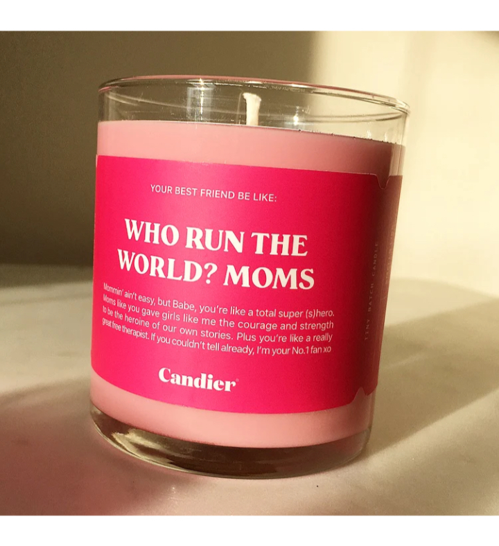 WHO RUN THE WORLD? MOMS. CANDLE